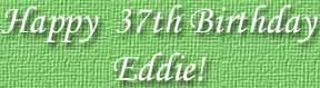 Happy 37th Birthday Eddie!